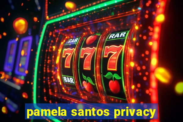 pamela santos privacy